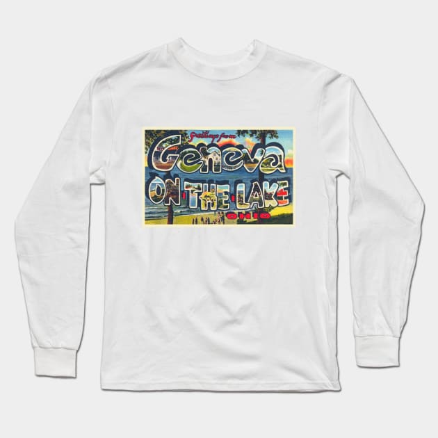 Greetings from Geneva on the Lake, Ohio - Vintage Large Letter Postcard Long Sleeve T-Shirt by Naves